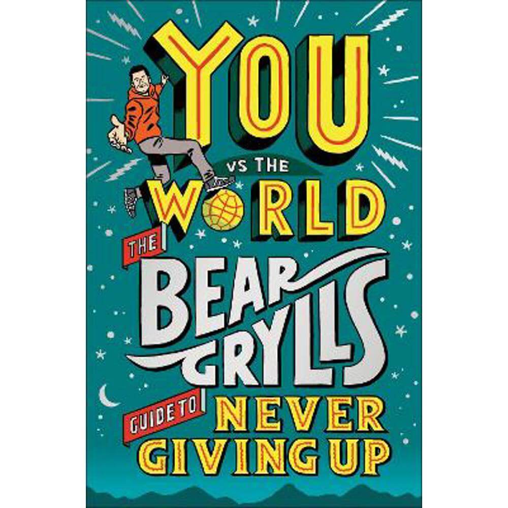 You Vs the World: The Bear Grylls Guide to Never Giving Up (Hardback)